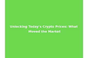 Unlocking Today's Crypto Prices: What Moved the Market