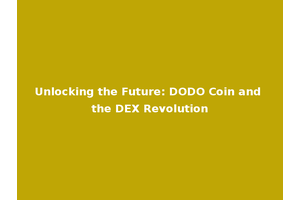 Unlocking the Future: DODO Coin and the DEX Revolution