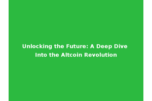 Unlocking the Future: A Deep Dive Into the Altcoin Revolution
