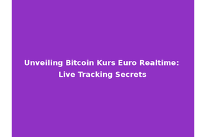 Unveiling Bitcoin Kurs Euro Realtime: Live Tracking Secrets