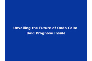 Unveiling the Future of Ondo Coin: Bold Prognose Inside
