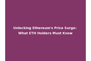 Unlocking Ethereum's Price Surge: What ETH Holders Must Know
