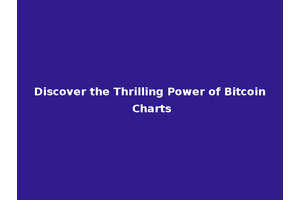 Discover the Thrilling Power of Bitcoin Charts
