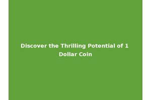 Discover the Thrilling Potential of 1 Dollar Coin