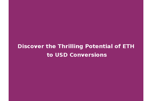 Discover the Thrilling Potential of ETH to USD Conversions