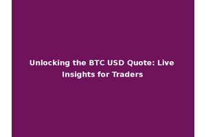 Unlocking the BTC USD Quote: Live Insights for Traders