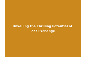 Unveiling the Thrilling Potential of 777 Exchange