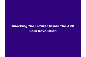Unlocking the Future: Inside the ARB Coin Revolution