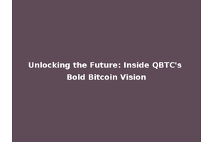 Unlocking the Future: Inside QBTC's Bold Bitcoin Vision