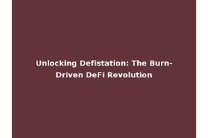 Unlocking Defistation: The Burn-Driven DeFi Revolution