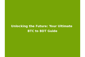 Unlocking the Future: Your Ultimate BTC to BDT Guide