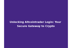Unlocking Altcointrader Login: Your Secure Gateway to Crypto