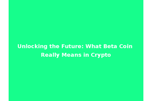 Unlocking the Future: What Beta Coin Really Means in Crypto