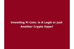 Unveiling Pi Coin: Is It Legit or Just Another Crypto Hype?
