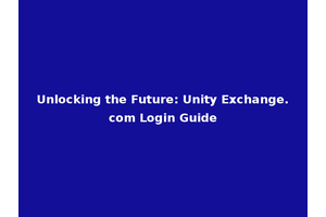 Unlocking the Future: Unity Exchange.com Login Guide