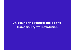 Unlocking the Future: Inside the Osmosis Crypto Revolution