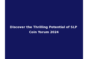 Discover the Thrilling Potential of SLP Coin Yorum 2024
