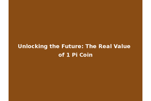 Unlocking the Future: The Real Value of 1 Pi Coin
