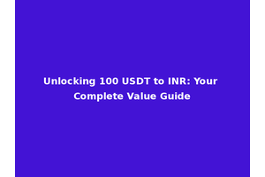 Unlocking 100 USDT to INR: Your Complete Value Guide