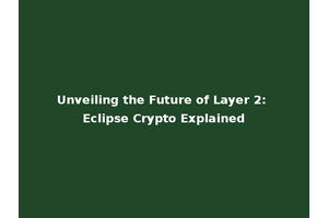 Unveiling the Future of Layer 2: Eclipse Crypto Explained