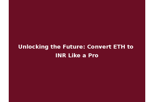 Unlocking the Future: Convert ETH to INR Like a Pro