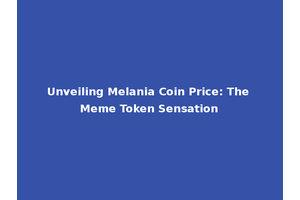 Unveiling Melania Coin Price: The Meme Token Sensation