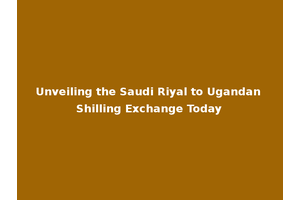 Unveiling the Saudi Riyal to Ugandan Shilling Exchange Today