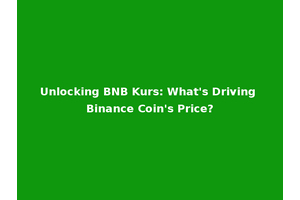 Unlocking BNB Kurs: What's Driving Binance Coin's Price?
