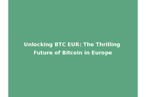 Unlocking BTC EUR: The Thrilling Future of Bitcoin in Europe