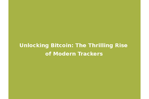 Unlocking Bitcoin: The Thrilling Rise of Modern Trackers