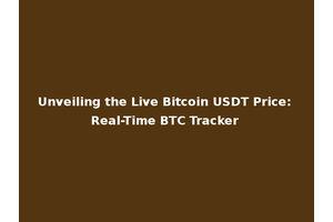 Unveiling the Live Bitcoin USDT Price: Real-Time BTC Tracker