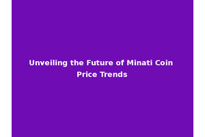Unveiling the Future of Minati Coin Price Trends