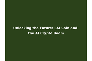 Unlocking the Future: LAI Coin and the AI Crypto Boom