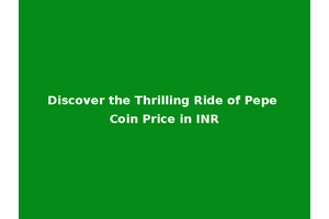 Discover the Thrilling Ride of Pepe Coin Price in INR