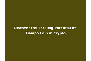 Discover the Thrilling Potential of Tiempo Coin in Crypto