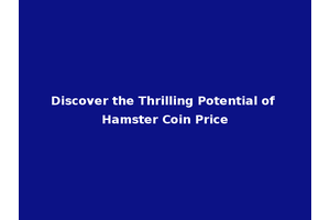 Discover the Thrilling Potential of Hamster Coin Price