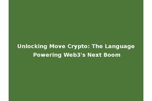 Unlocking Move Crypto: The Language Powering Web3's Next Boom
