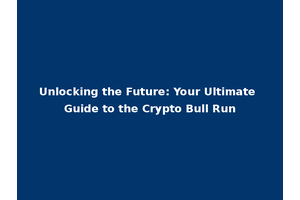 Unlocking the Future: Your Ultimate Guide to the Crypto Bull Run