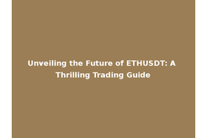 Unveiling the Future of ETHUSDT: A Thrilling Trading Guide