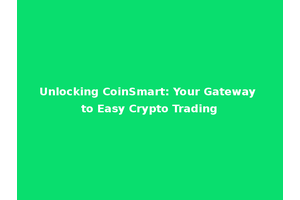 Unlocking CoinSmart: Your Gateway to Easy Crypto Trading
