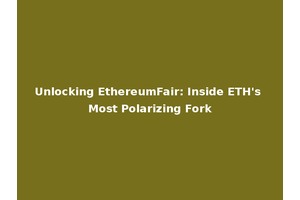 Unlocking EthereumFair: Inside ETH's Most Polarizing Fork
