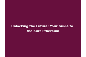 Unlocking the Future: Your Guide to the Kurs Ethereum
