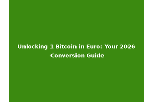 Unlocking 1 Bitcoin in Euro: Your 2026 Conversion Guide