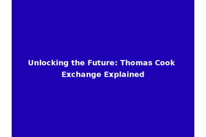 Unlocking the Future: Thomas Cook Exchange Explained