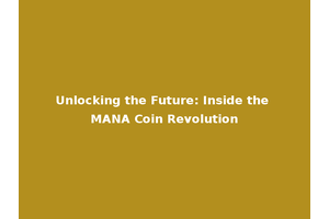 Unlocking the Future: Inside the MANA Coin Revolution