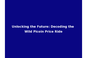 Unlocking the Future: Decoding the Wild Picoin Price Ride