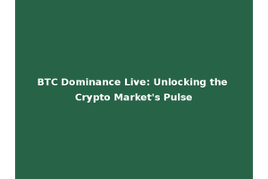 BTC Dominance Live: Unlocking the Crypto Market's Pulse
