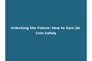 Unlocking the Future: How to Earn Jio Coin Safely