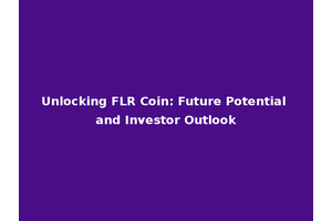 Unlocking FLR Coin: Future Potential and Investor Outlook