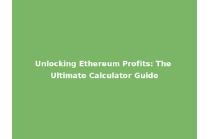 Unlocking Ethereum Profits: The Ultimate Calculator Guide